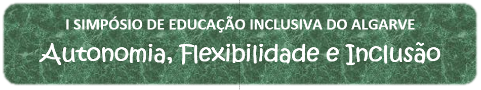 I Simpósio de Educação Inclusiva do Algarve, Autonomia, Flexibilidade e Inclusão